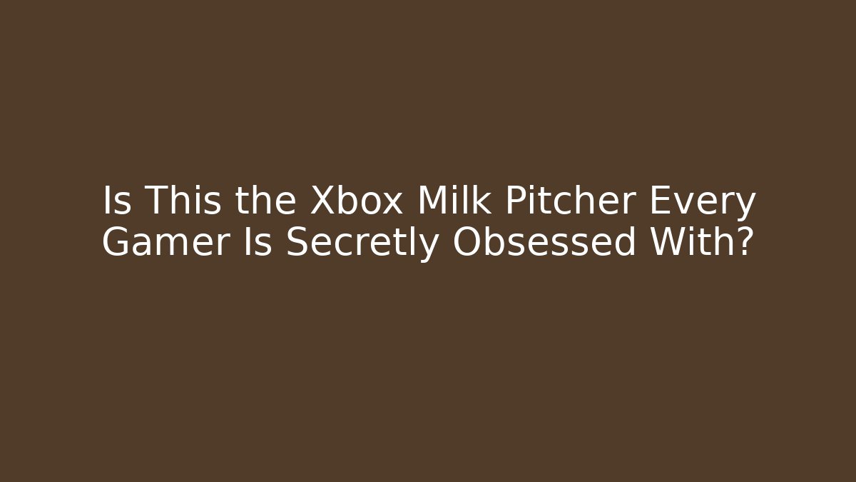 Is This the Xbox Milk Pitcher Every Gamer Is Secretly Obsessed With?