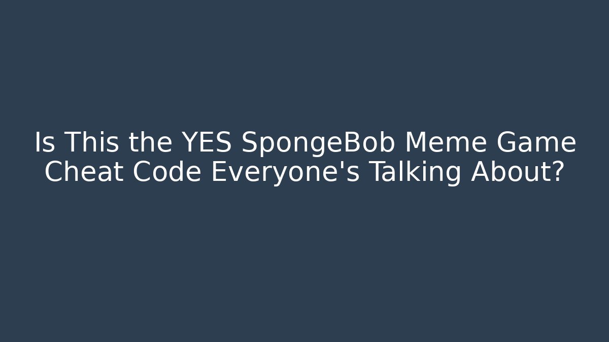 Is This the YES SpongeBob Meme Game Cheat Code Everyone’s Talking About?