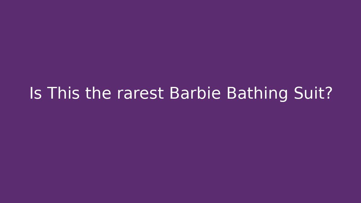 Is This the rarest Barbie Bathing Suit?