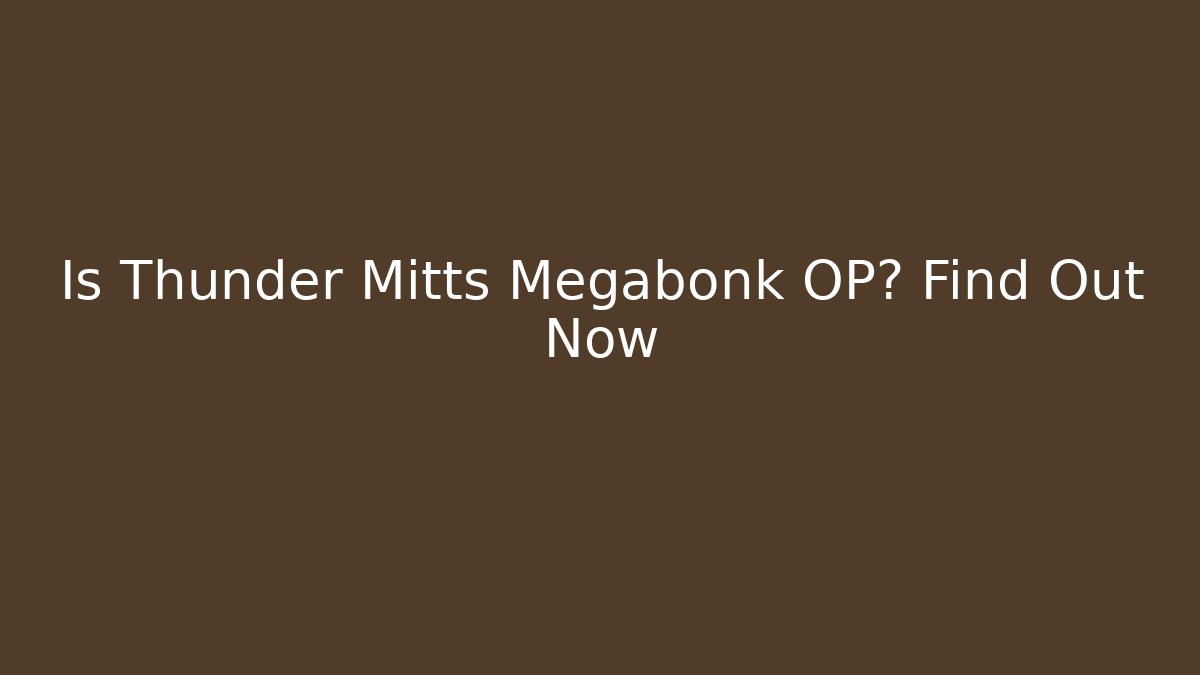 Is Thunder Mitts Megabonk OP? Find Out Now