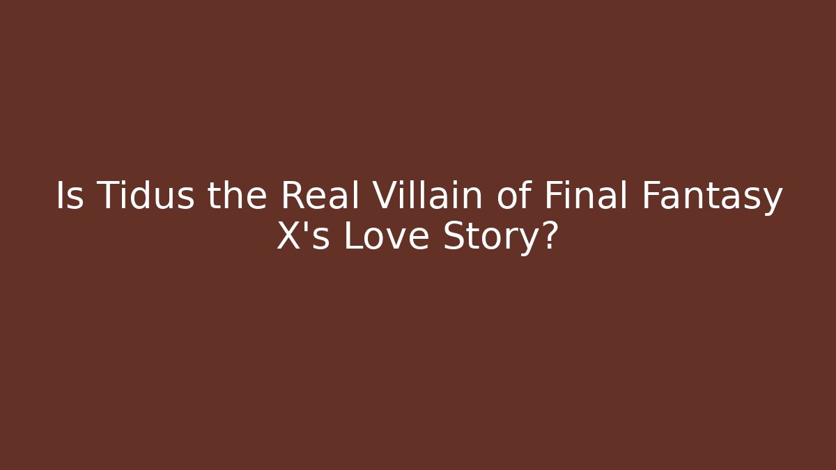 Is Tidus the Real Villain of Final Fantasy X’s Love Story? - Critter Realm