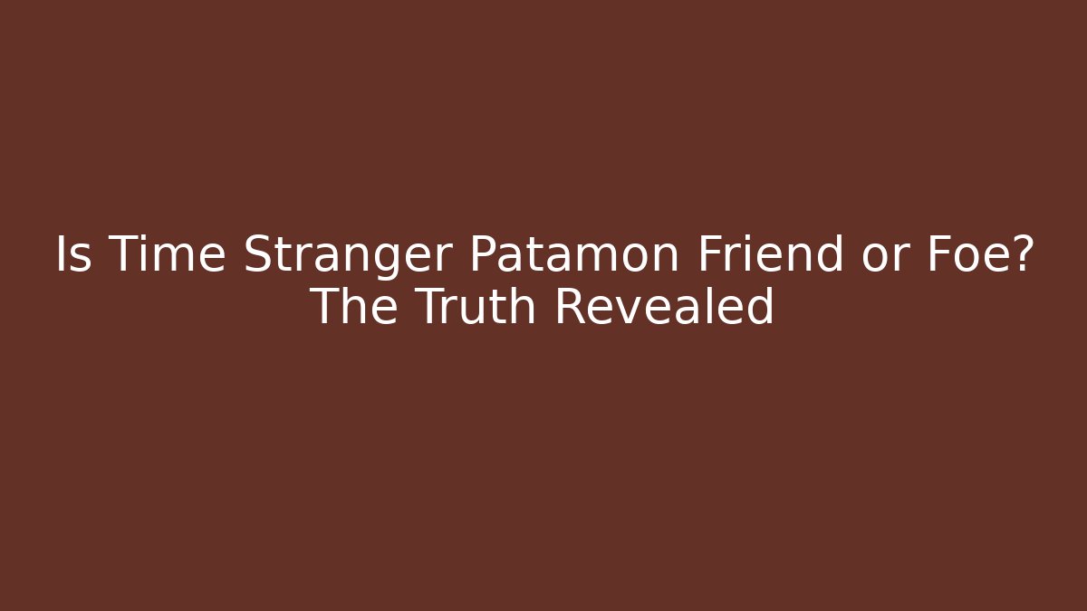 Is Time Stranger Patamon Friend or Foe? The Truth Revealed
