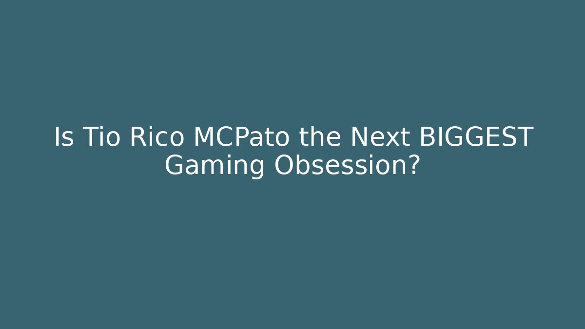 Is Tio Rico MCPato the Next BIGGEST Gaming Obsession?