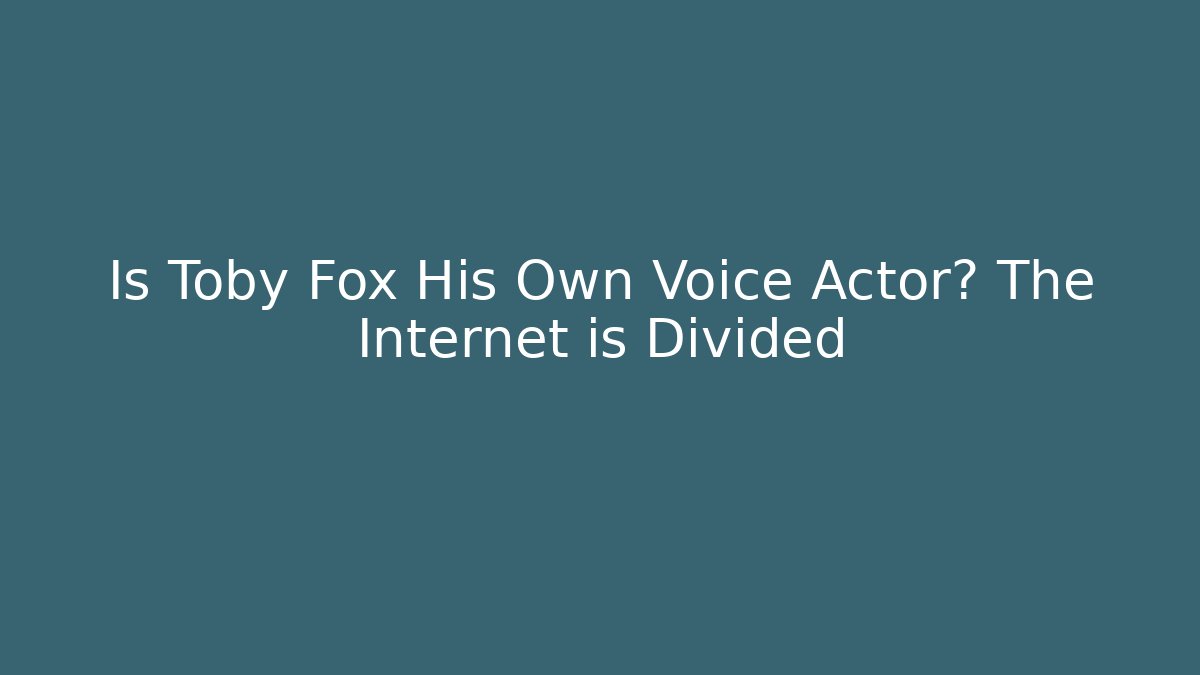 Is Toby Fox His Own Voice Actor? The Internet is Divided