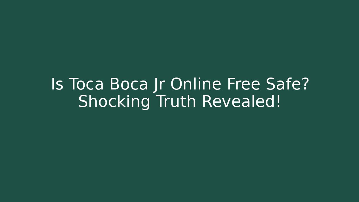 Is Toca Boca Jr Online Free Safe? Shocking Truth Revealed!