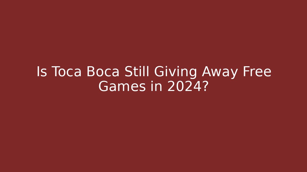 Is Toca Boca Still Giving Away Free Games in 2024?