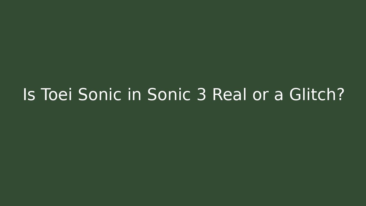 Is Toei Sonic in Sonic 3 Real or a Glitch?