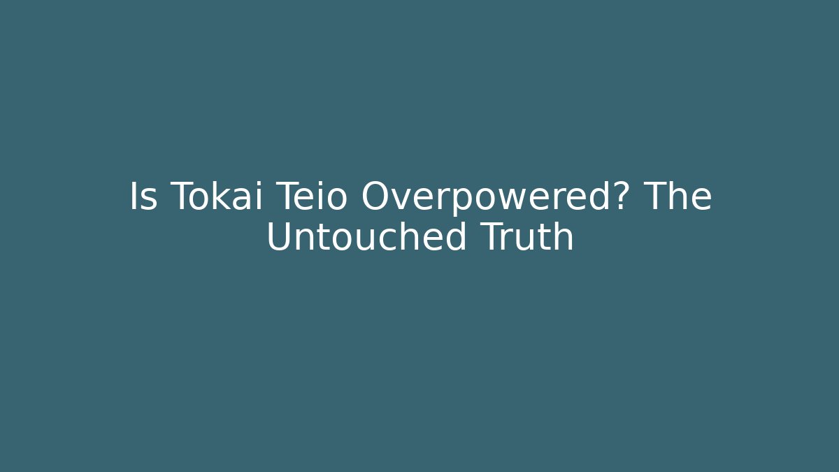 Is Tokai Teio Overpowered? The Untouched Truth