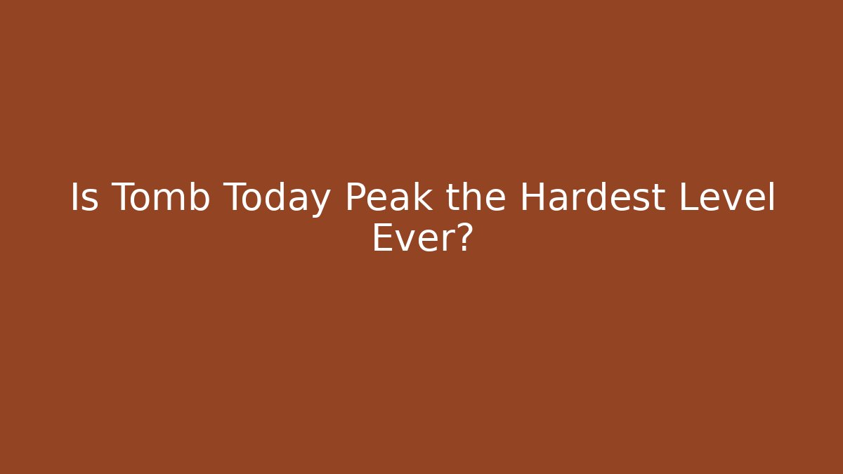 Is Tomb Today Peak the Hardest Level Ever? - Critter Realm