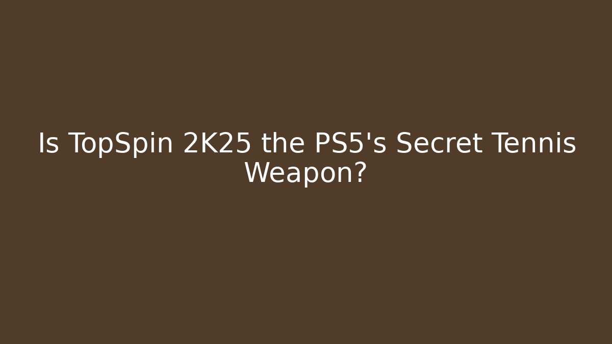 Is TopSpin 2K25 the PS5's Secret Tennis Weapon? - Critter Realm