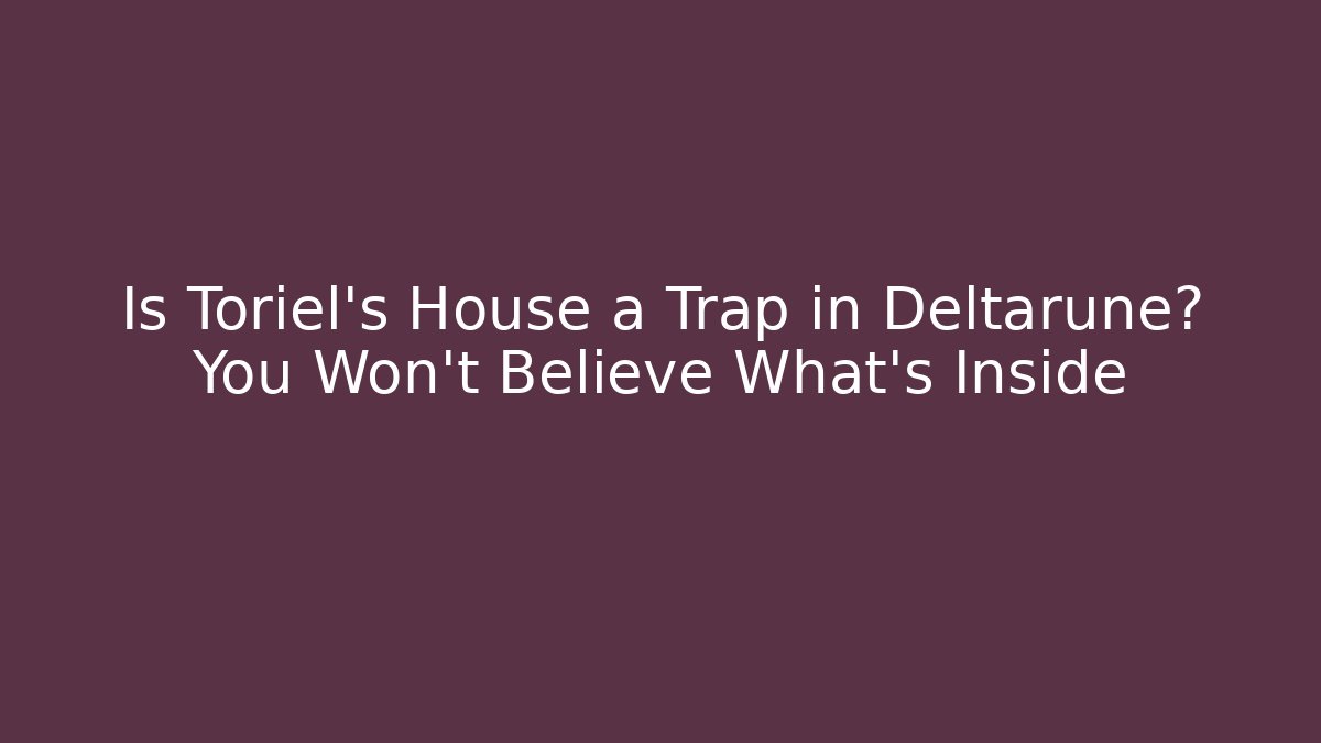 Is Toriel's House a Trap in Deltarune? You Won't Believe What's Inside