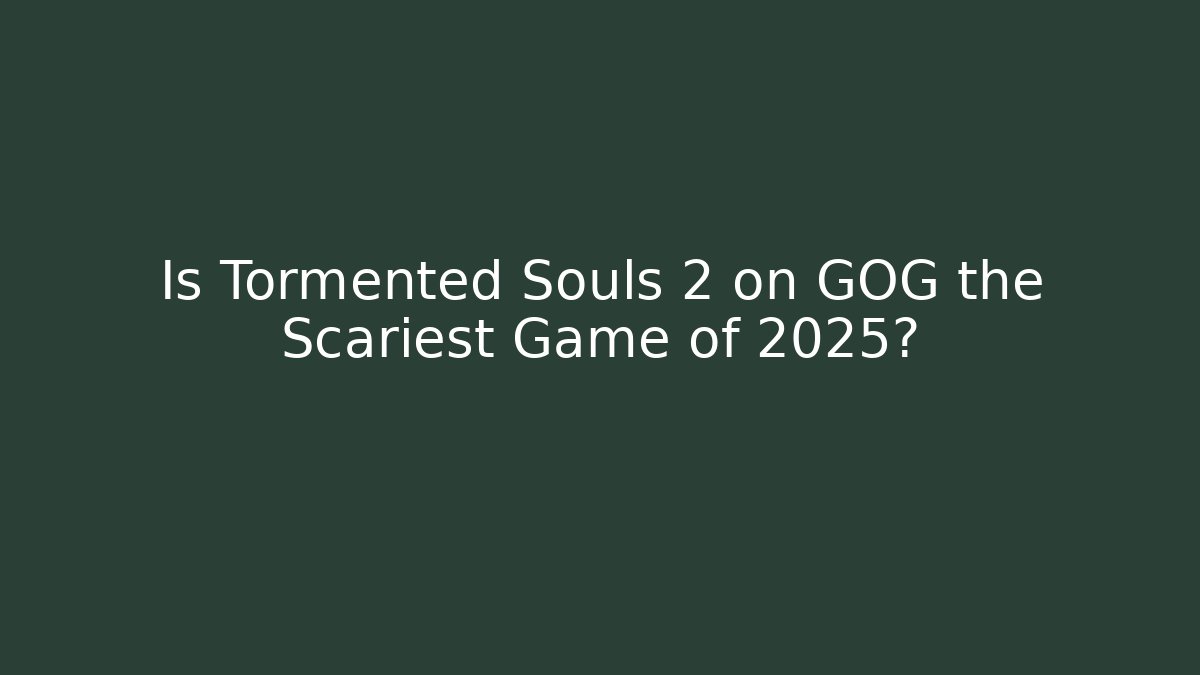 Is Tormented Souls 2 on GOG the Scariest Game of 2025?