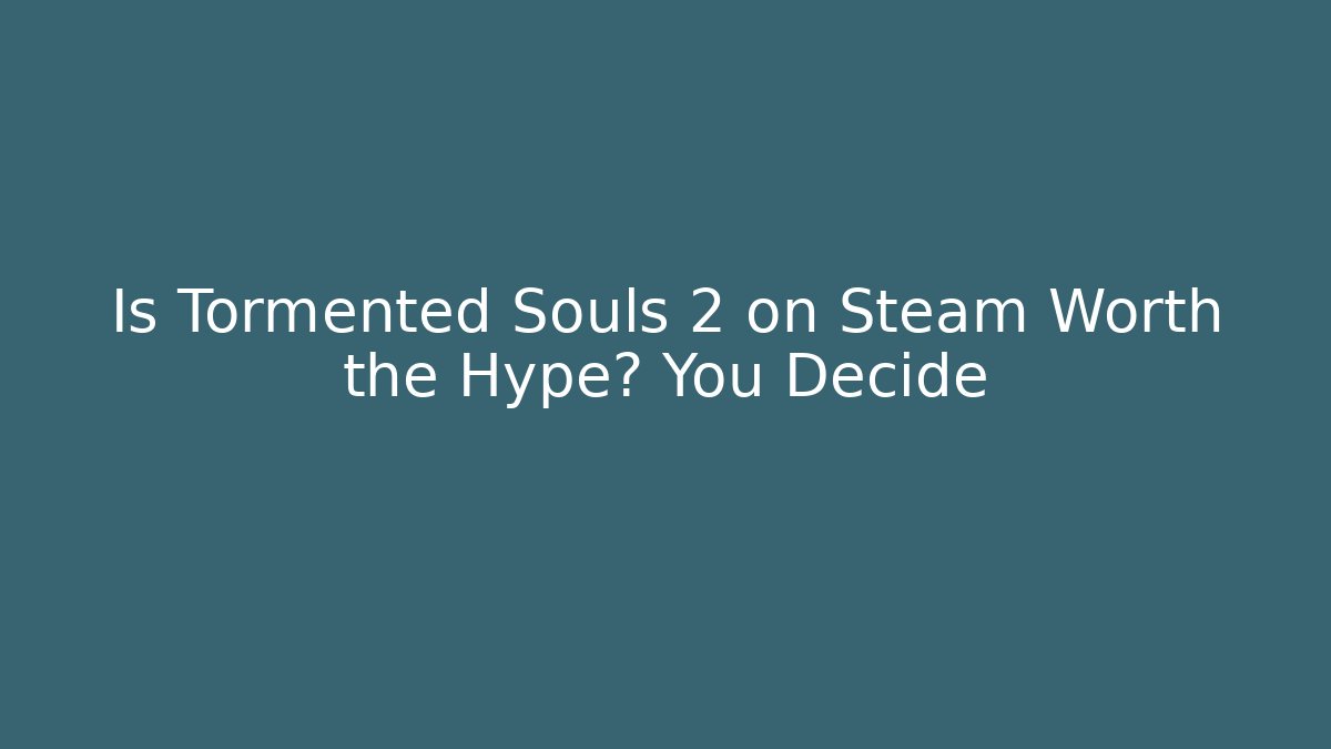 Is Tormented Souls 2 on Steam Worth the Hype? You Decide