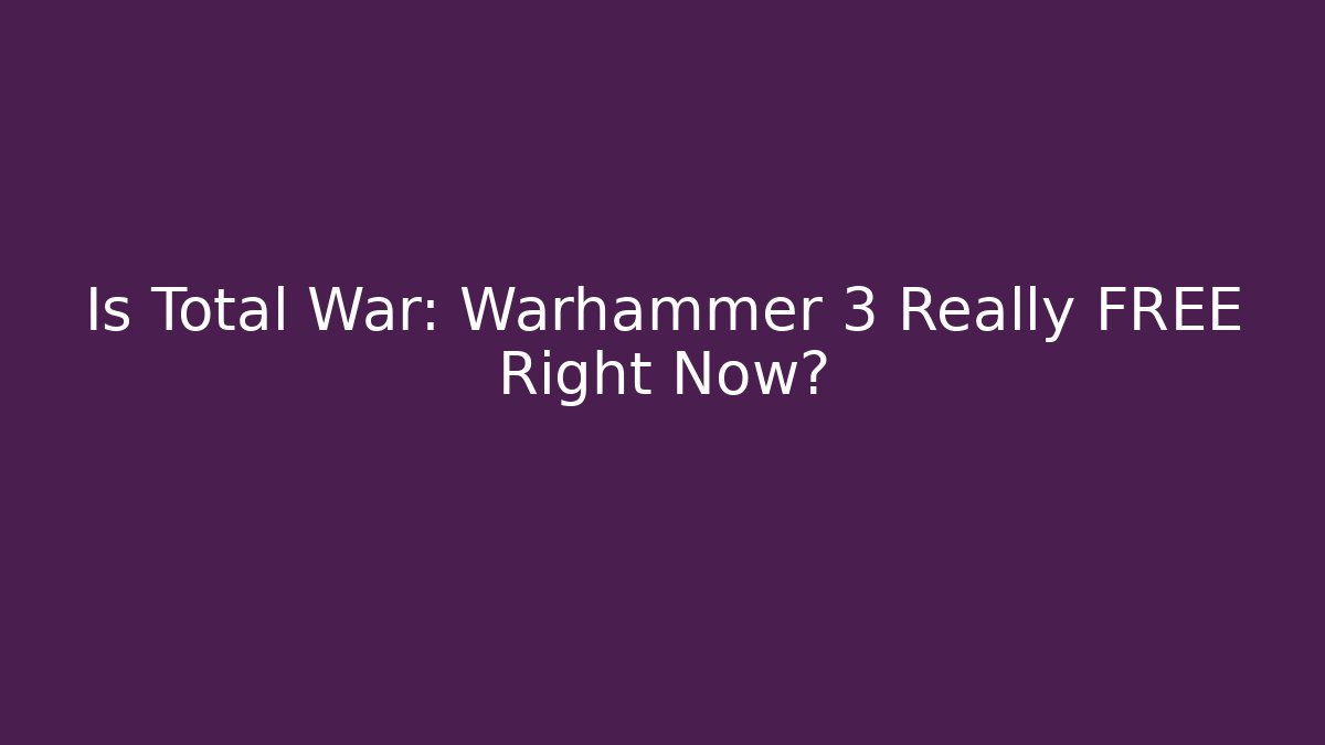 Is Total War: Warhammer 3 Really FREE Right Now? - Critter Realm