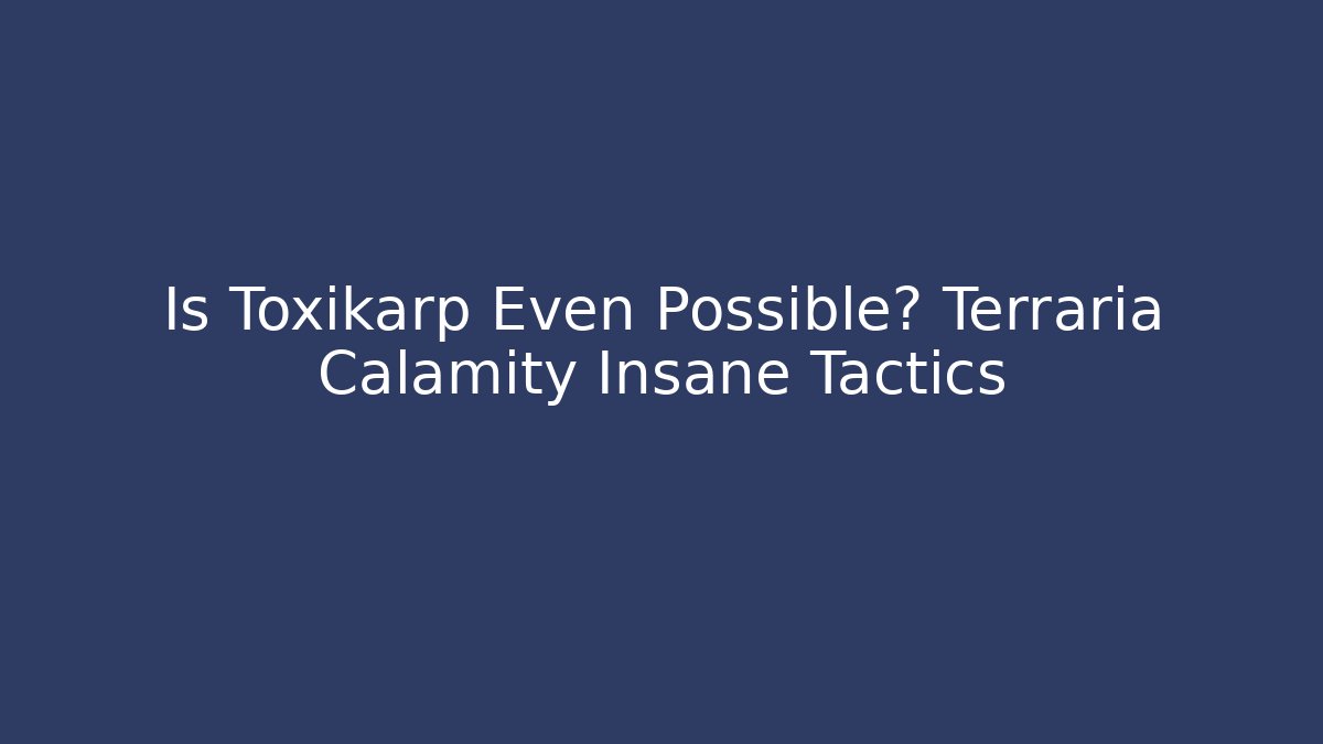 Is Toxikarp Even Possible? Terraria Calamity Insane Tactics