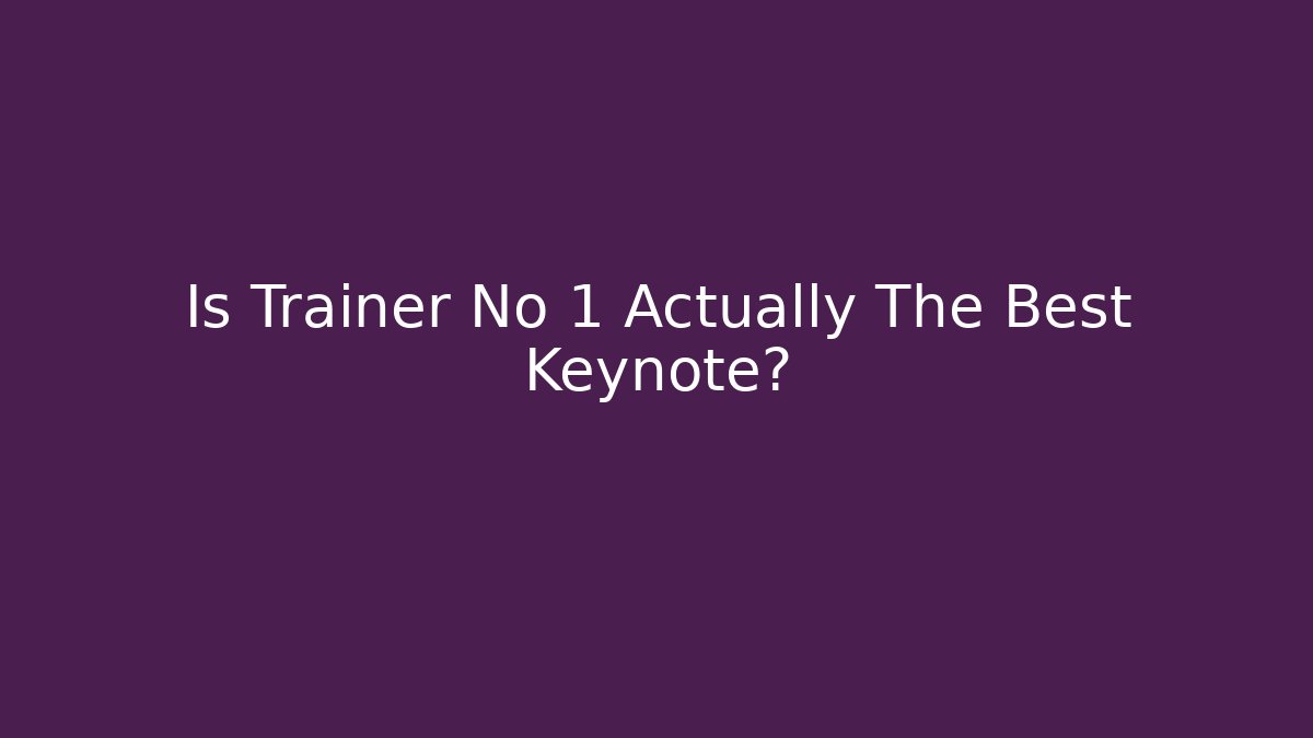 Is Trainer No 1 Actually The Best Keynote? - Critter Realm