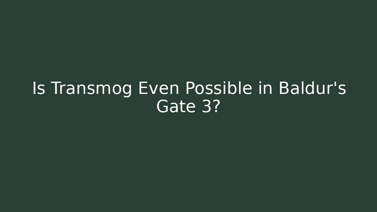 Is Transmog Even Possible in Baldur's Gate 3?