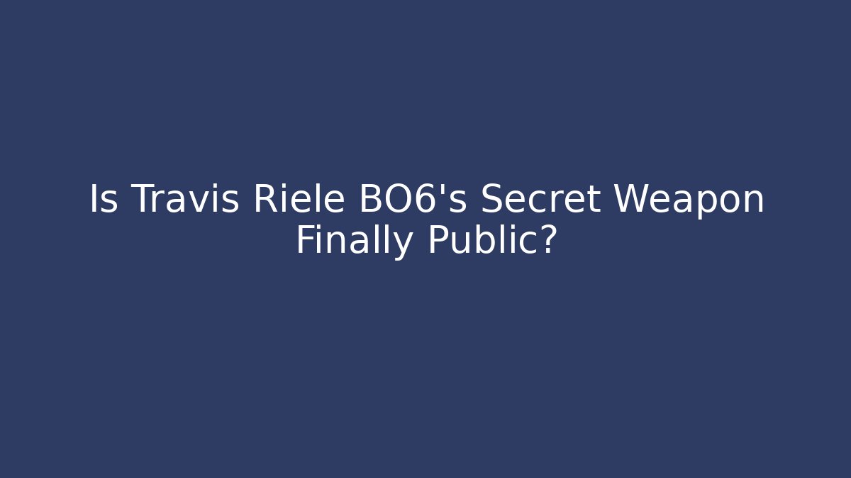 Is Travis Riele BO6's Secret Weapon Finally Public?