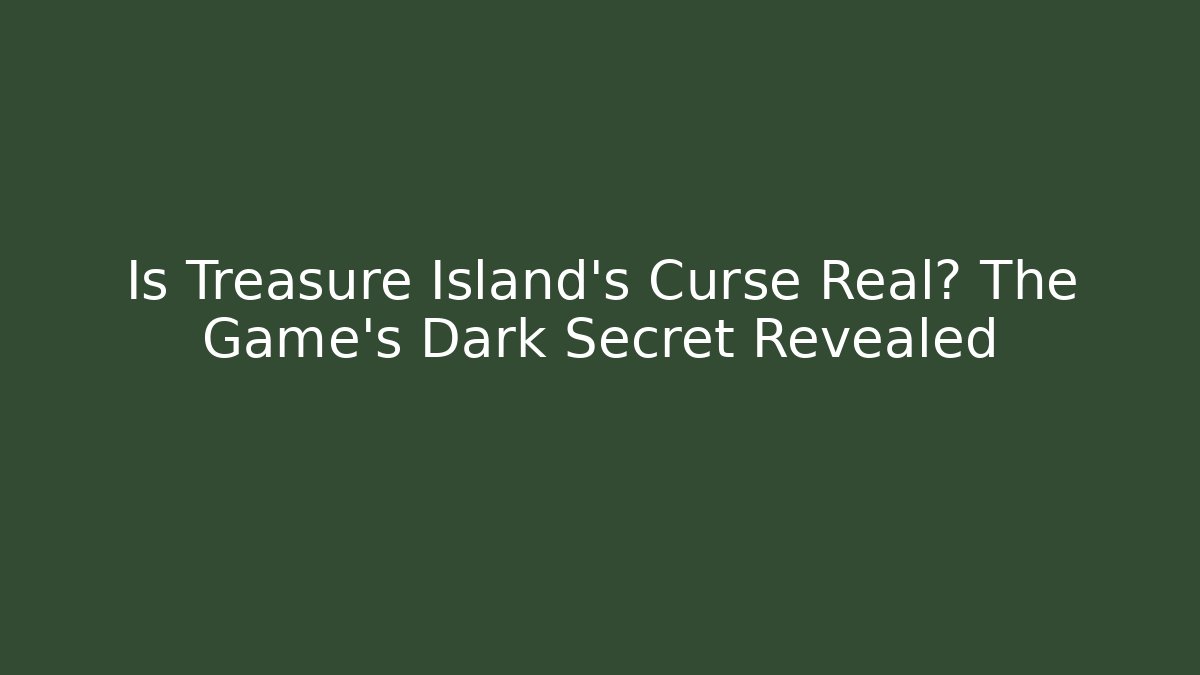 Is Treasure Island's Curse Real? The Game's Dark Secret Revealed