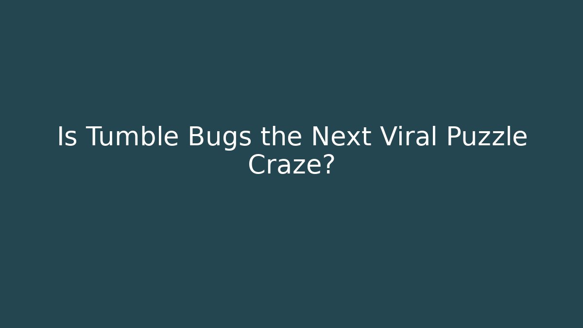 Is Tumble Bugs the Next Viral Puzzle Craze?