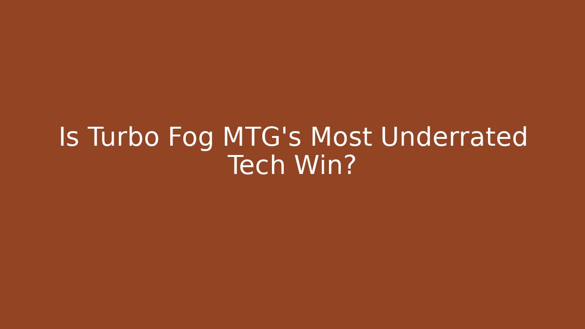 Is Turbo Fog MTG's Most Underrated Tech Win?