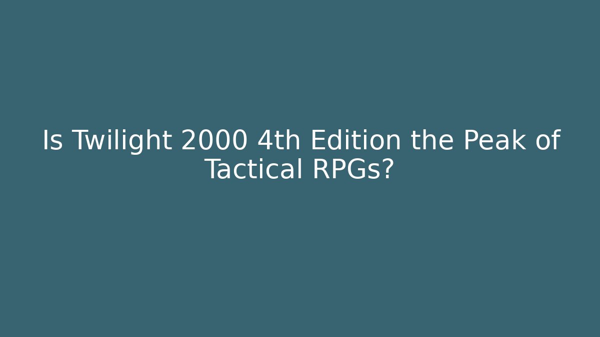 Is Twilight 2000 4th Edition the Peak of Tactical RPGs? - Critter Realm