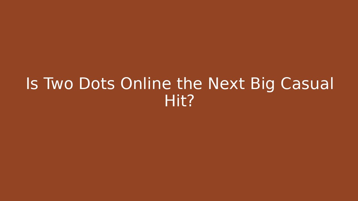 Is Two Dots Online the Next Big Casual Hit?