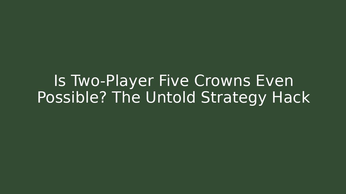 Is Two-Player Five Crowns Even Possible? The Untold Strategy Hack - Critter Realm