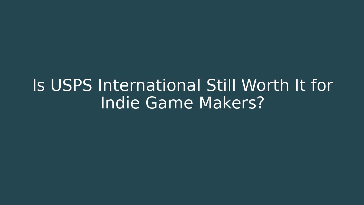 Is USPS International Still Worth It for Indie Game Makers? - Critter Realm