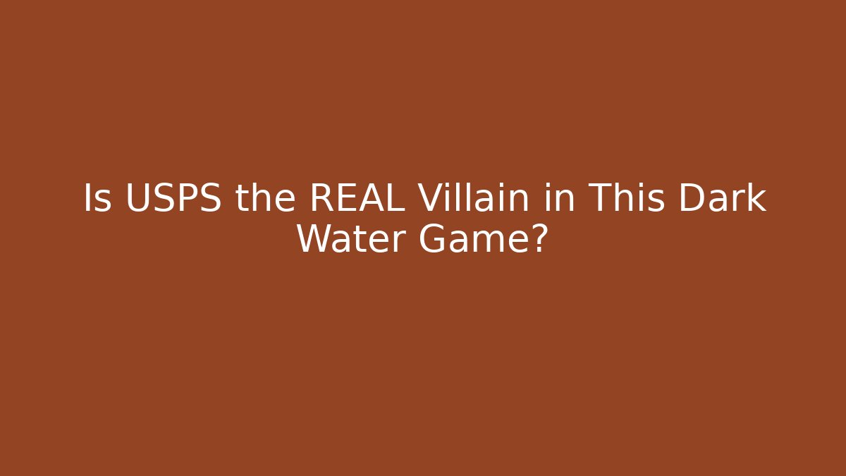 Is USPS the REAL Villain in This Dark Water Game?