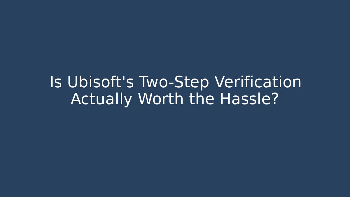 Is Ubisoft's Two-Step Verification Actually Worth the Hassle?