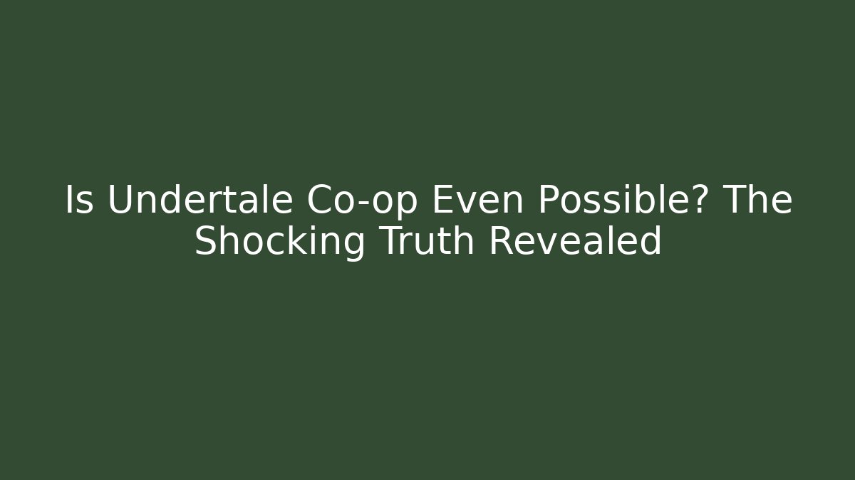 Is Undertale Co-op Even Possible? The Shocking Truth Revealed