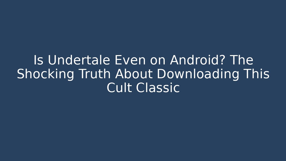 Is Undertale Even on Android? The Shocking Truth About Downloading This Cult Classic - Critter Realm
