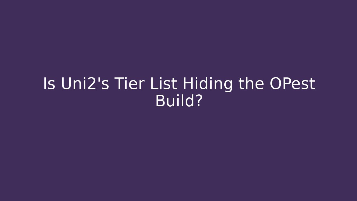 Is Uni2's Tier List Hiding the OPest Build? - Critter Realm