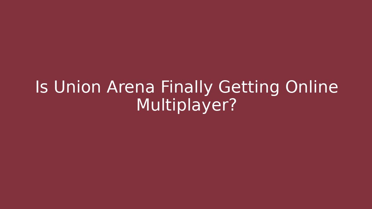 Is Union Arena Finally Getting Online Multiplayer? - Critter Realm