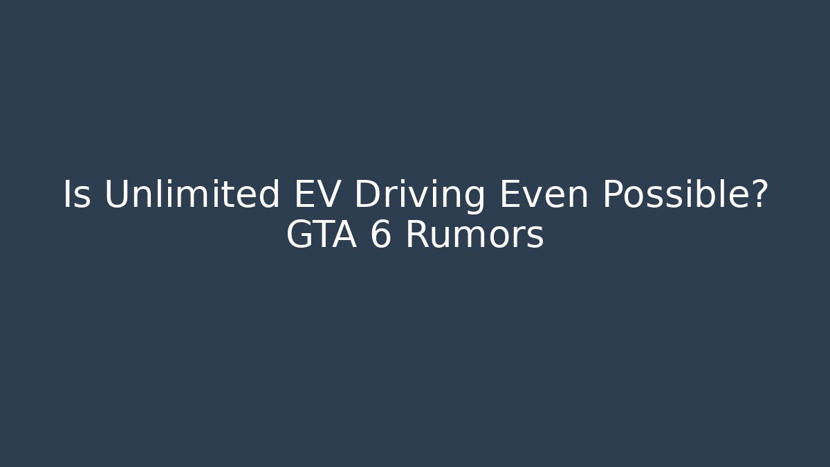 Is Unlimited EV Driving Even Possible? GTA 6 Rumors - Critter Realm