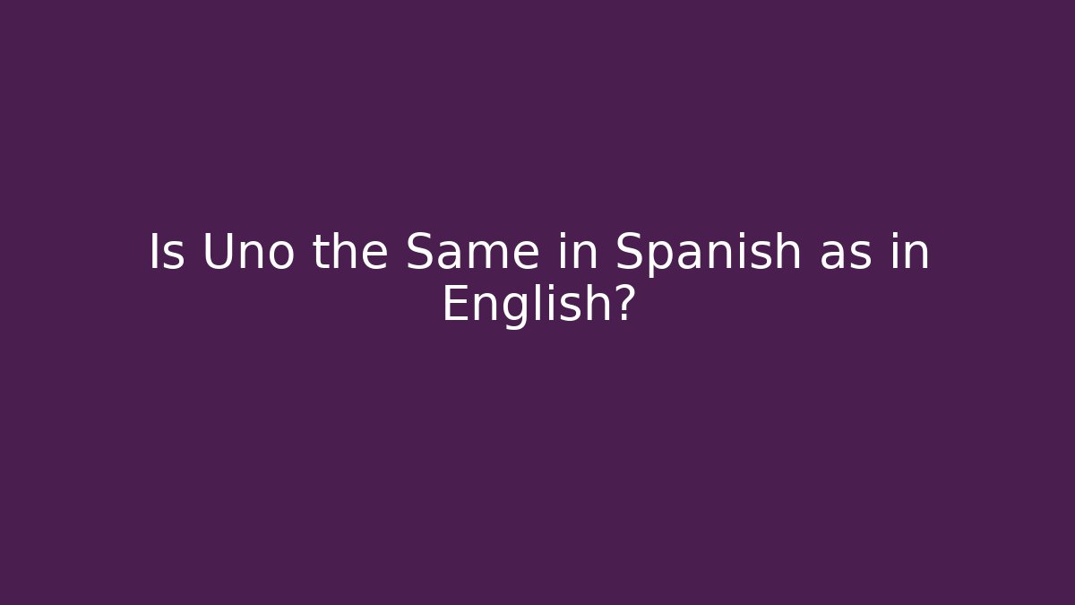 Is Uno the Same in Spanish as in English?