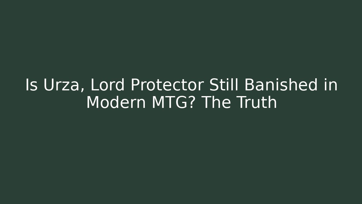 Is Urza, Lord Protector Still Banished in Modern MTG? The Truth