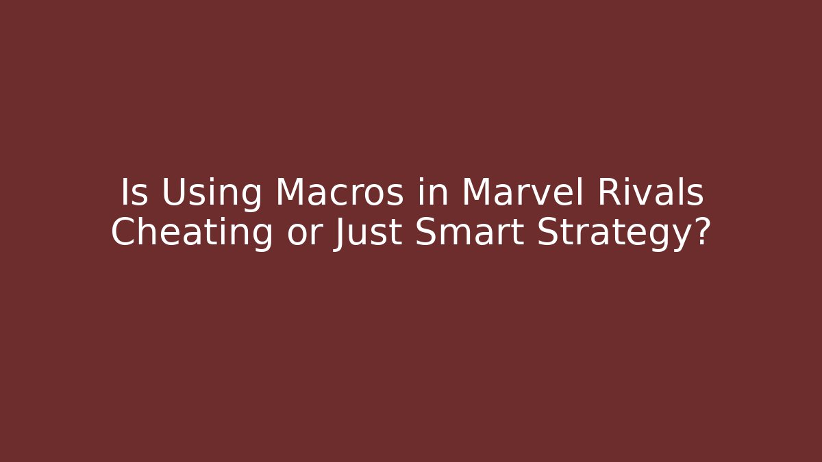 Is Using Macros in Marvel Rivals Cheating or Just Smart Strategy?