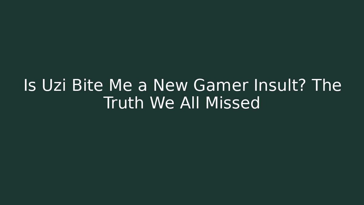 Is Uzi Bite Me a New Gamer Insult? The Truth We All Missed