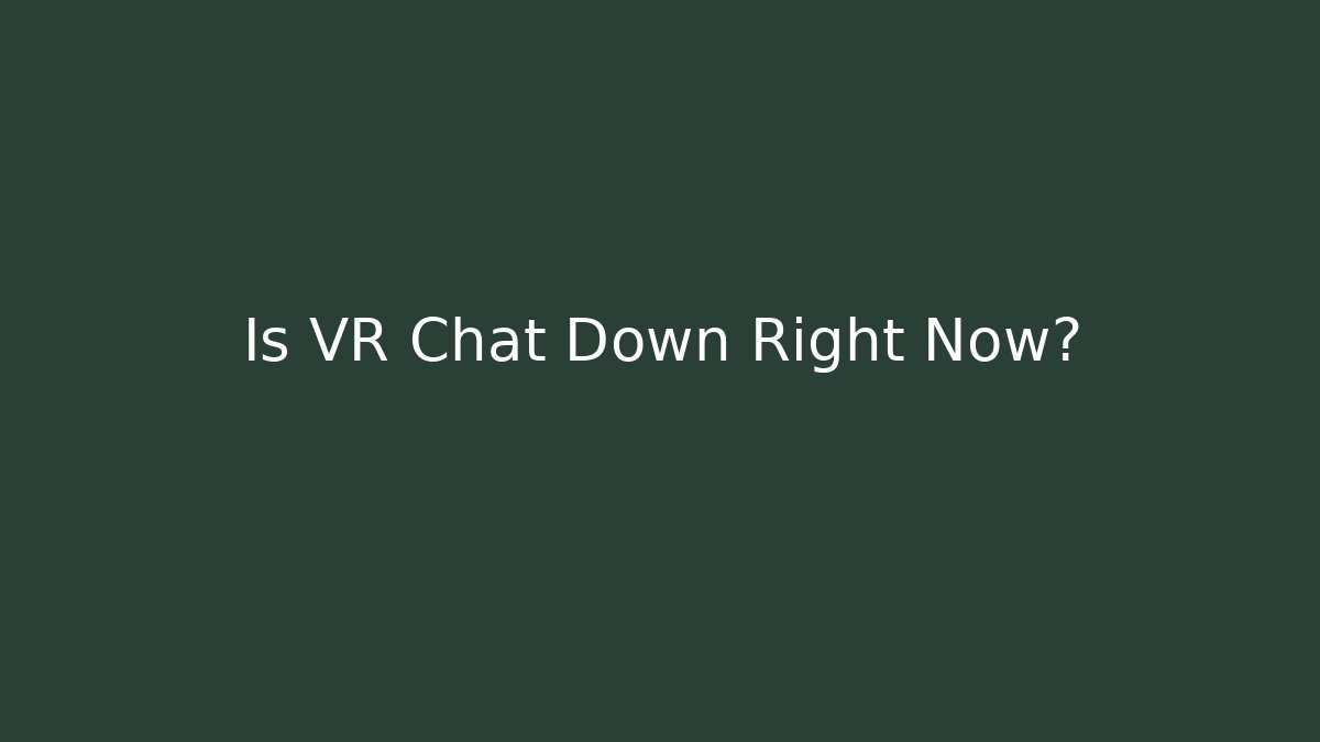 Is VR Chat Down Right Now? - Critter Realm