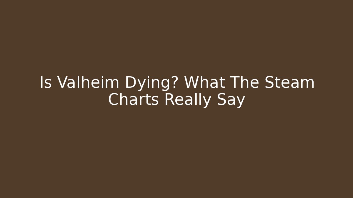 Is Valheim Dying? What The Steam Charts Really Say - Critter Realm