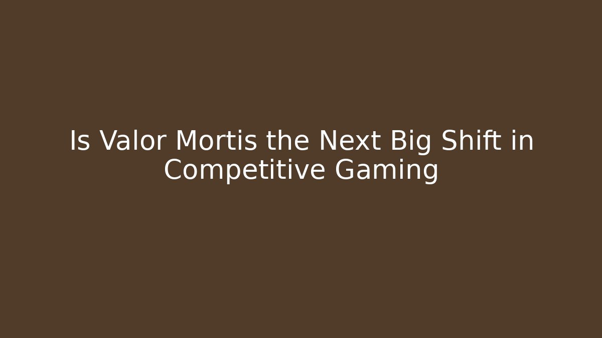 Is Valor Mortis the Next Big Shift in Competitive Gaming
