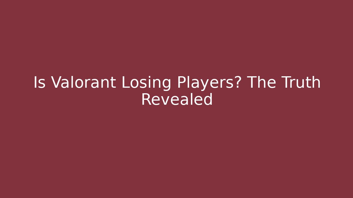 Is Valorant Losing Players? The Truth Revealed