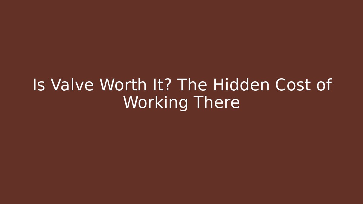 Is Valve Worth It? The Hidden Cost of Working There - Critter Realm