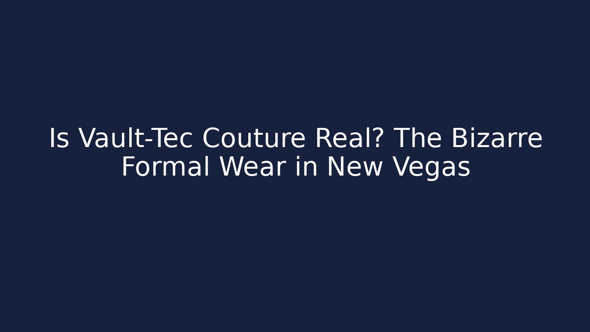 Is Vault-Tec Couture Real? The Bizarre Formal Wear in New Vegas