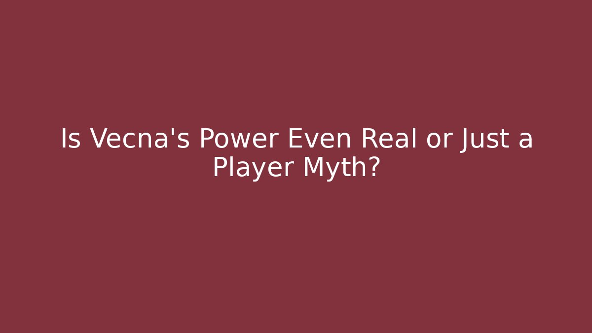 Is Vecna's Power Even Real or Just a Player Myth?