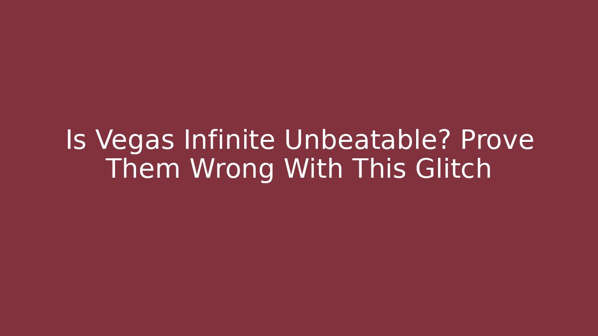 Is Vegas Infinite Unbeatable? Prove Them Wrong With This Glitch - Critter Realm
