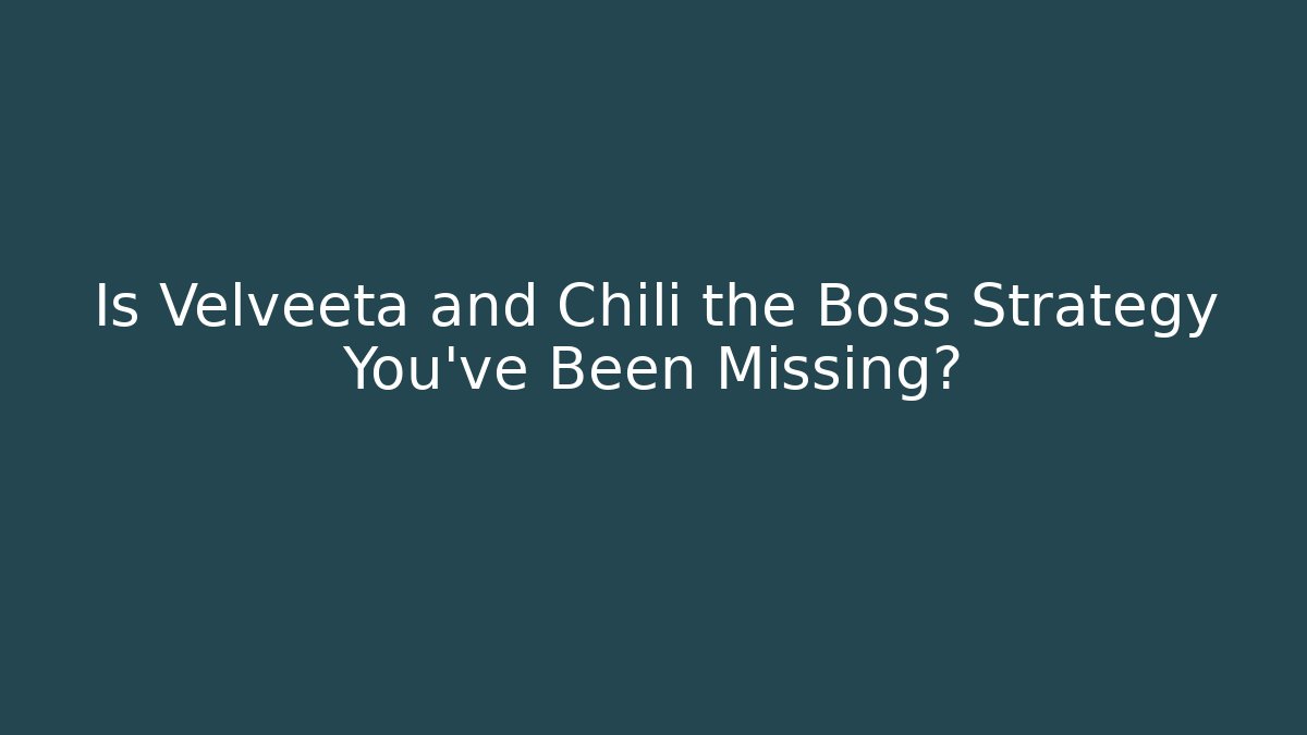 Is Velveeta and Chili the Boss Strategy You've Been Missing?