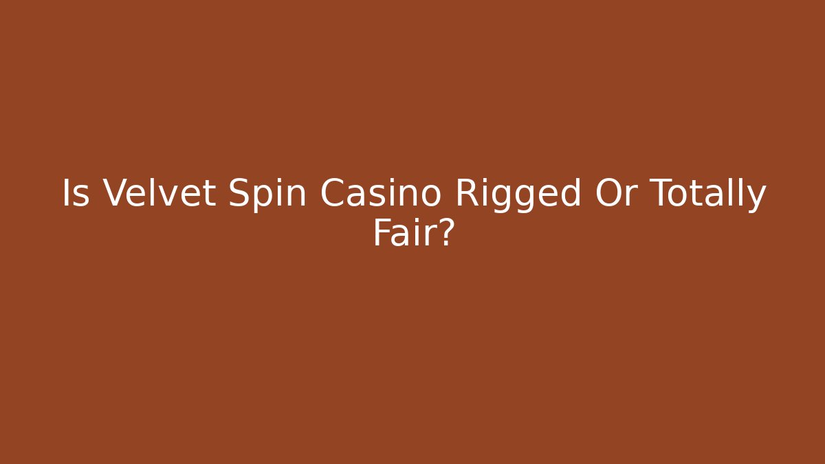 Is Velvet Spin Casino Rigged Or Totally Fair?